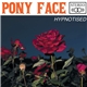 Pony Face - Hypnotised